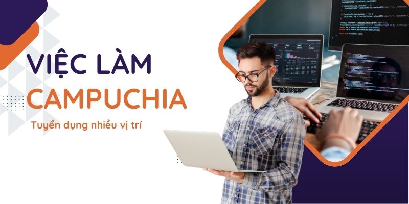 Việc Làm Campuchia - Top Ngành Nghề Hot Và Lưu Ý Khi Ứng Tuyển